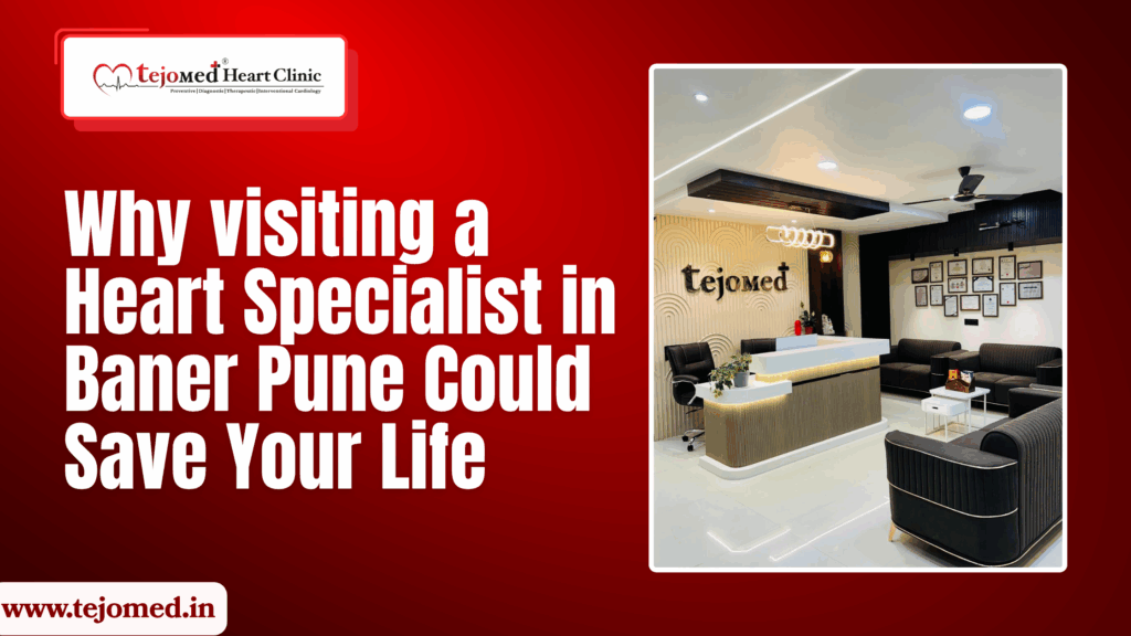 Why visiting a Heart Specialist in Baner Pune Could Save Your Life