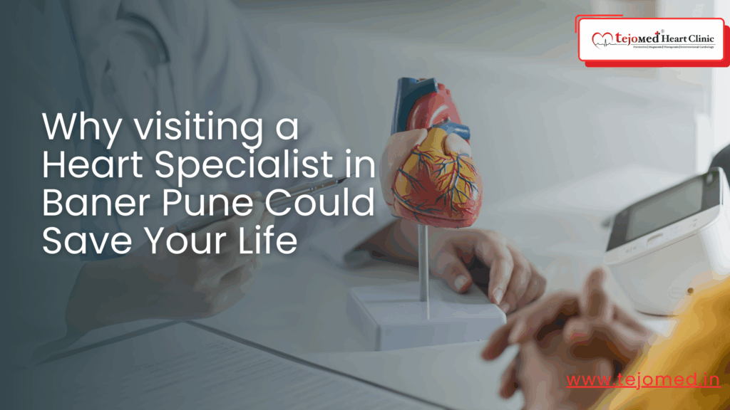 Why visiting a Heart Specialist in Baner Pune Could Save Your Life