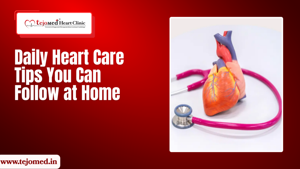 Daily Heart Care Tips You Can Follow at Home