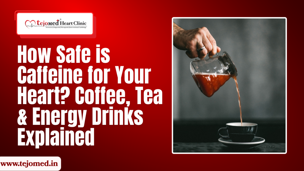 How Safe is Caffeine for Your Heart_ Coffee, Tea & Energy Drinks Explained